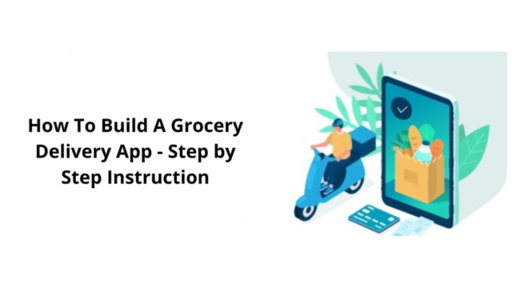 How To Build A Grocery Delivery App - Step by Step